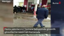 Bursa'da hasta yakınlarının hastane bahçesinde güvenlik görevlilerine saldırı anı kamerada