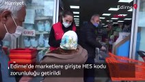 Edirne'de marketlere girişte HES kodu zorunluluğu getirildi