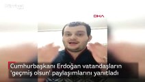 Cumhurbaşkanı Erdoğan vatandaşların 'geçmiş olsun' paylaşımlarını yanıtladı