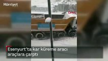 Esenyurt'ta kar küreme aracı araçlara çarptı