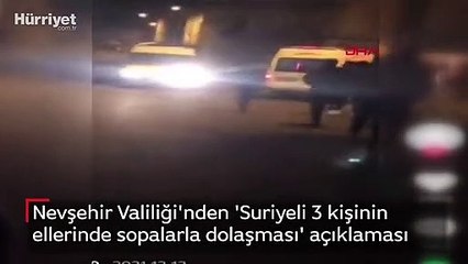 Nevşehir Valiliği'nden 'Suriyeli 3 kişinin ellerinde sopalarla dolaşması' açıklaması