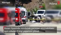 Kozan ilçesinde minibüsle çarpışan otomobildeki aynı aileden 5 kişi yaşamını yitirdi