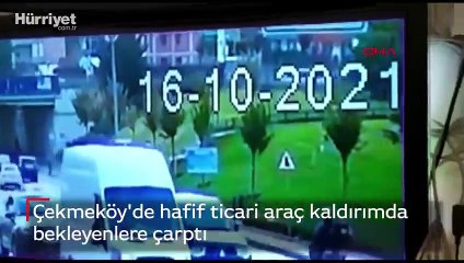 Çekmeköy'de hafif ticari araç kaldırımda bekleyenlere çarptı