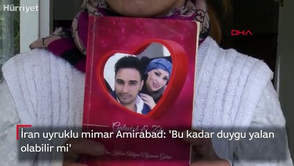 İran uyruklu mimar Amirabad: 'Bu kadar duygu yalan olabilir mi'