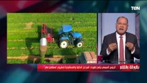 الديهي: مشروع مستقبل مصر يمثل نقلة نوعية هائلة في ‏استصلاح الأراضي الزراعية