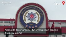 Adana'da terör örgütü PKK üyeliğinden aranan 3 kişi yakalandı