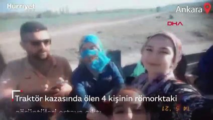 Ankara'da traktör kazasında ölen 4 kişinin son görüntüleri ortaya çıktı