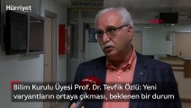 Bilim Kurulu Üyesi Prof. Dr. Tevfik Özlü: Yeni varyantların ortaya çıkması, beklenen bir durum