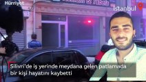 Silivri'de iş yerinde meydana gelen patlamada bir kişi hayatını kaybetti