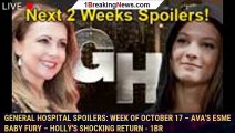 General Hospital Spoilers: Week of October 17 – Ava's Esme Baby Fury – Holly's Shocking Return - 1br