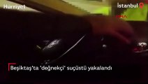 Beşiktaş'ta 'değnekçi' suçüstü yakalandı