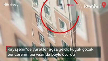Kayaşehir'de yürekler ağza geldi  küçük çocuk pencerenin pervazında böyle oturdu