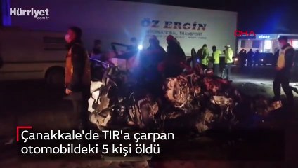 Çanakkale'de TIR'a çarpan otomobildeki 5 kişi öldü