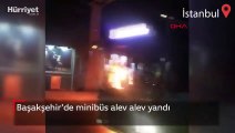 Başakşehir'de minibüs alev alev yandı