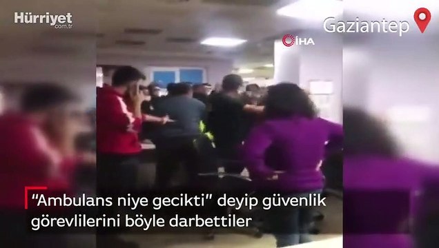 “Ambulans niye gecikti” deyip güvenlik görevlilerini böyle darbettiler