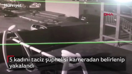 5 kadını taciz şüphelisi kameradan belirlenip yakalandı