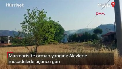 Marmaris'te orman yangını: Alevlerle mücadelede üçüncü gün