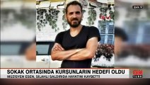 İzmir'de bir müzisyen, sokak ortasında kurşunların hedefi oldu