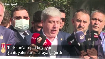 Türkkan’a tepki büyüyor... Şehit yakınları istifaya çağırdı