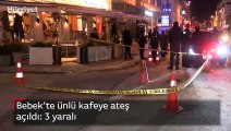 Bebek'te ünlü kafeye ateş açıldı: 3 yaralı