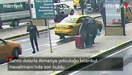 Sahte dolarla Almanya yolculuğu İstanbul Havalimanı'nda son buldu