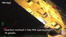 İstanbul merkezli 2 ilde PKK operasyonu: 15 gözaltı