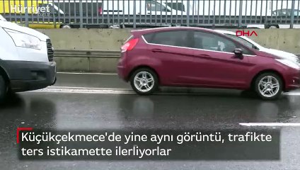 Küçükçekmece'de yine aynı görüntü, trafikte ters istikamette ilerliyorlar