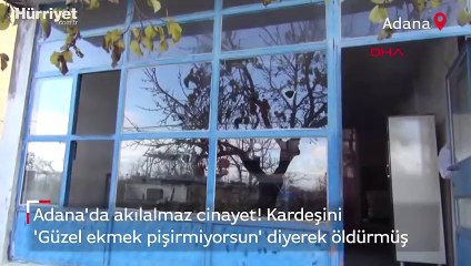 Kardeşini 'Güzel ekmek pişirmiyorsun' diyerek öldürmüş