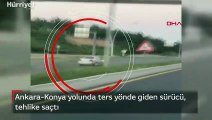 Ankara-Konya yolunda ters yönde giden sürücü, tehlike saçtı