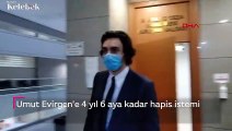 Ünlü işletmeci Umut Evirgen'e darp davasında 4 yıl 6 aya kadar hapsi istendi