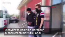 Esenyurt'ta kadınları darbeden şüphelilerden biri tutuklandı