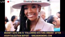 Brandy Says She Is “Following Doctors Orders” After Hospitalization Report - 1breakingnews.com