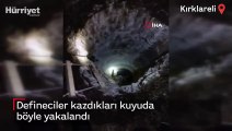 Defineciler kazdıkları kuyuda böyle yakalandı