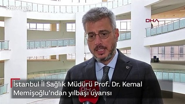 İstanbul İl Sağlık Müdürü Prof. Dr. Kemal Memişoğlu'ndan yılbaşı uyarısı
