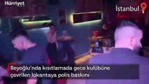 Beyoğlu'nda kısıtlamada gece kulübüne çevrilen lokantaya polis baskını
