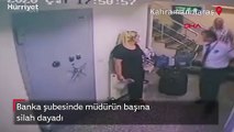 Banka şubesinde müdürün başına silah dayadı