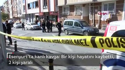 Esenyurt'ta kanlı kavga: Bir kişi hayatını kaybetti, 2 kişi yaralı