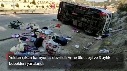 Yoldan çıkan kamyonet devrildi  Anne öldü, eşi ve 3 aylık bebekleri yaralandı