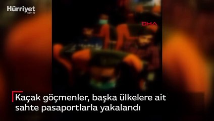 Kaçak göçmenler, başka ülkelere ait sahte pasaportlarla yakalandı