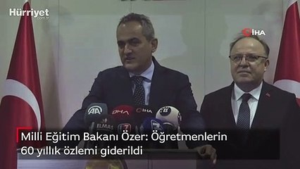 Milli Eğitim Bakanı Özer: Öğretmenlerin 60 yıllık özlemi giderildi