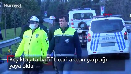 Beşiktaş'ta hafif ticari aracın çarptığı yaya öldü