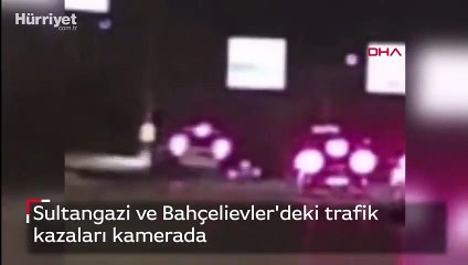 Sultangazi ve Bahçelievler'deki trafik kazaları kamerada