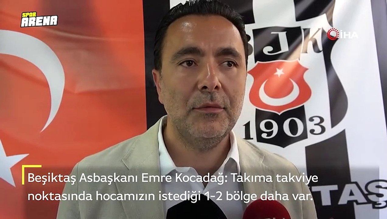 Beşiktaş Asbaşkanı Emre Kocadağ: “Takıma takviye noktasında hocamızın istediği 1-2 bölge daha var"