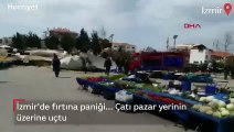 İzmir'de fırtına... Çatı pazar yerinin üzerine uçtu