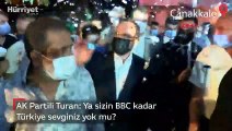 AK Partili Turan: Sizin BBC kadar Türkiye sevginiz yok mu?