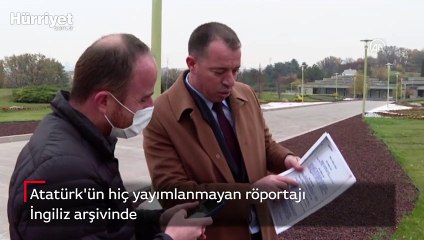 Atatürk'ün hiç yayımlanmayan röportajı İngiliz arşivinde