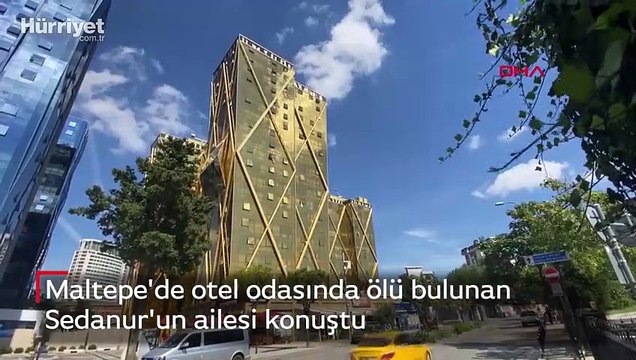 Maltepe'de otel odasında ölü bulunan Sedanur'un ailesi konuştu