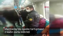Marmaray'da maske tartışması! 2 kadın zorla indirildi