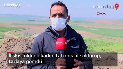 İlişkisi olduğu kadını tabanca ile öldürüp, tarlaya gömdü