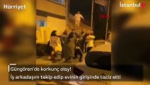 Güngören'de korkunç olay! İş arkadaşını takip edip evinin girişinde taciz etti